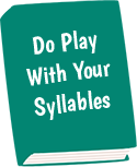 Do Play with Your Syllables!