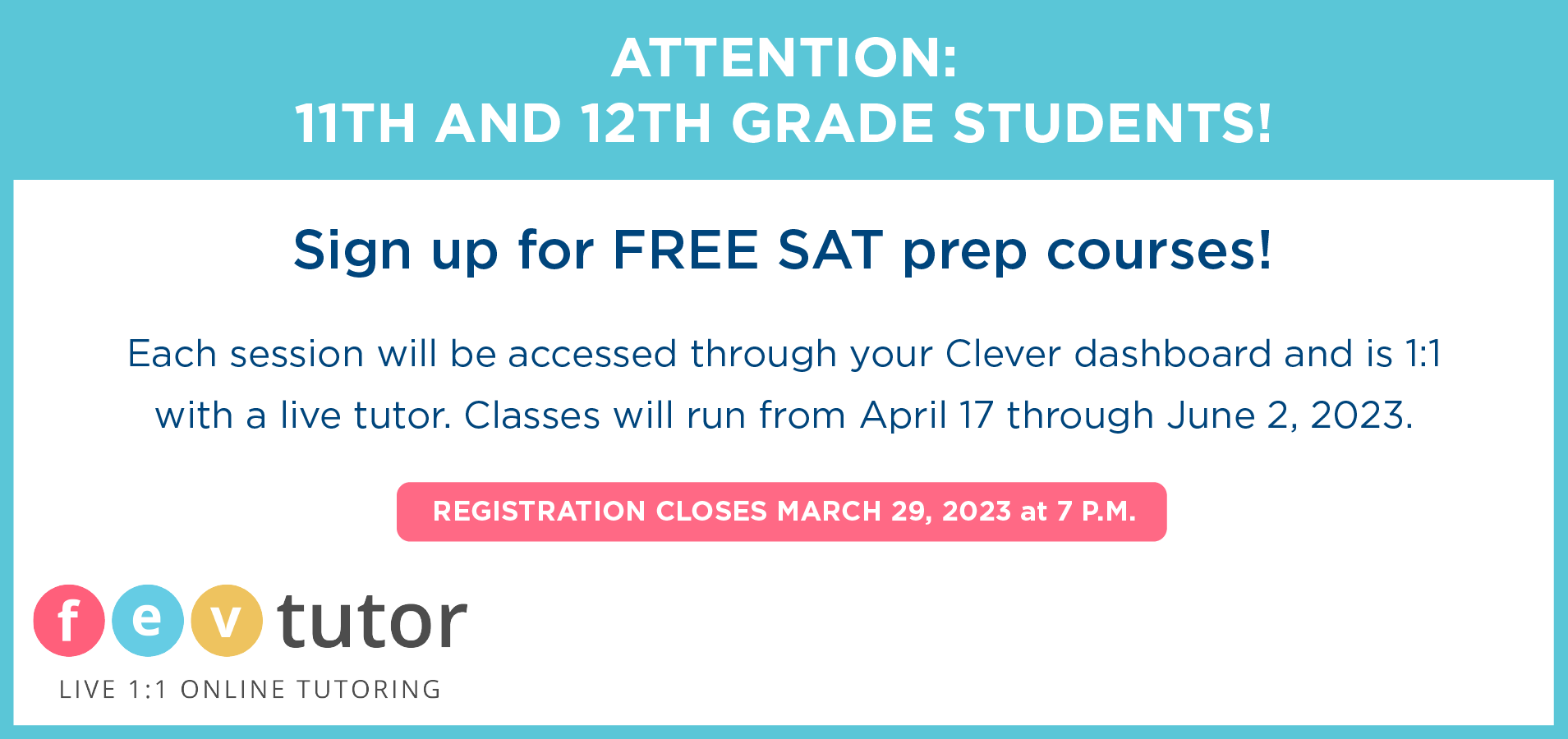 Attention: 11th and 12th grade students! Sign up for FREE SAT prep courses! Each session will be accessed through your Clever dashboard and is 1:1 with a live tutor. Classes will run from April 17 through June 2, 2023. Registration closes March 29, 2023 at 7:00 p.m.